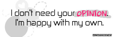 I Dont Need Your Opinion
