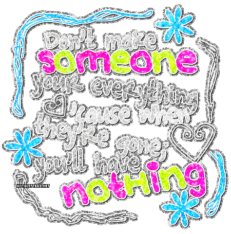 Dont Make Someone Your Everything
